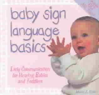 Baby Sign Language Basics: Early Communication for Hearing Babies and Toddlers, Original Diaper Bag Edition (Hay House Lifestyles)