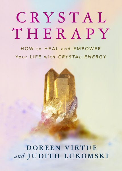 Crystal Therapy: How to Heal and Empower Your Life with Crystal Energy cover
