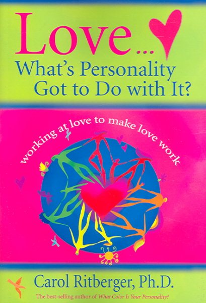 Love...What's Personality Got To Do With It?: Working at Love to Make Love Work cover
