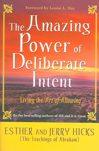 The Amazing Power of Deliberate Intent: Living the Art of Allowing cover