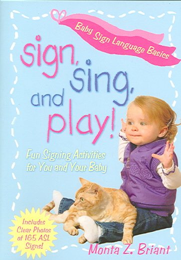 Sign, Sing, and Play!: Fun Signing Activities for You and Your Baby cover
