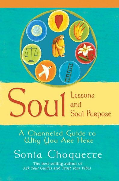 Soul Lessons and Soul Purpose: A Channeled Guide to Why You Are Here cover