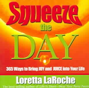 Squeeze the Day: 365 Ways to Bring Joy and Juice Into Your Life cover