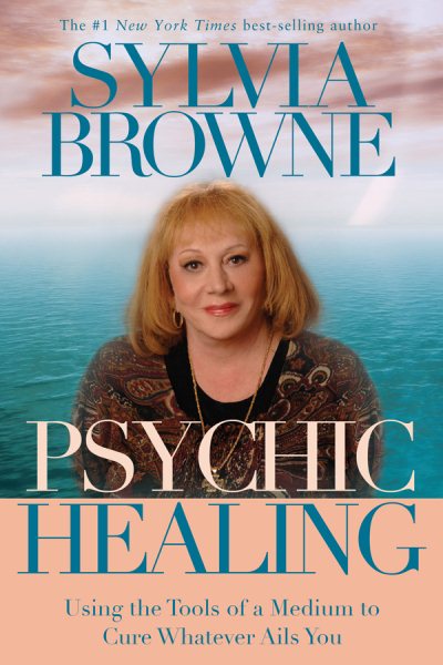 Psychic Healing: Using the Tools of a Medium to Cure Whatever Ails You cover