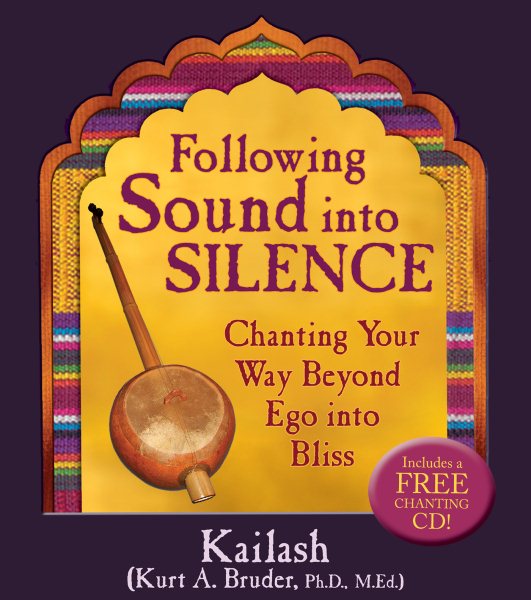 Following Sound Into Silence: Chanting Your Way Beyond Ego into Bliss cover