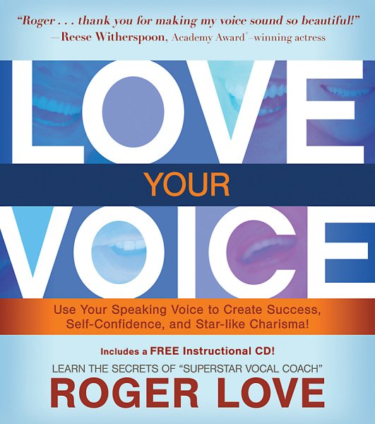 Love Your Voice: Use Your Speaking Voice to Create Success, Self-Confidence, and Star-Like Charisma! cover