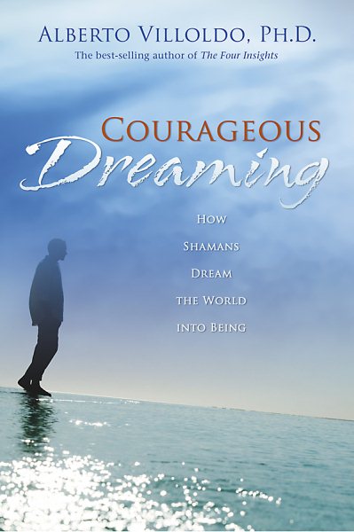 Courageous Dreaming: How Shamans Dream the World into Being cover