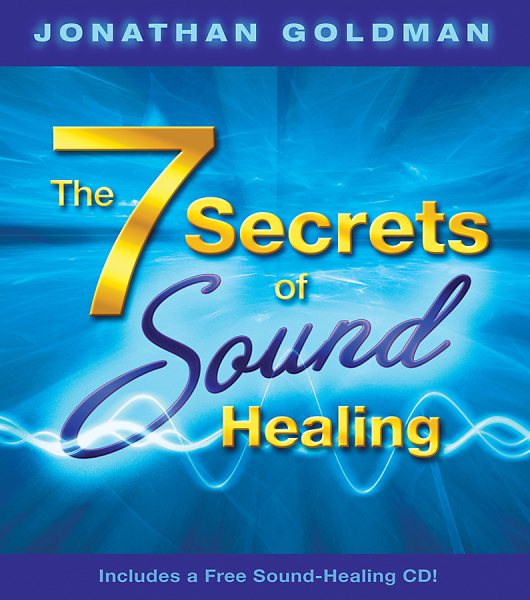 The 7 Secrets of Sound Healing: Includes a FREE Sound Healing CD! cover