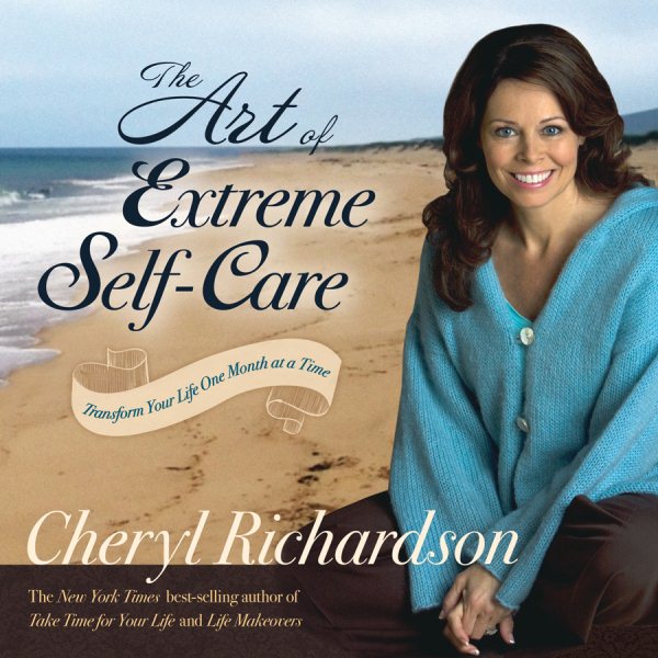 The Art of Extreme Self-Care: Transform Your Life One Month at a Time cover