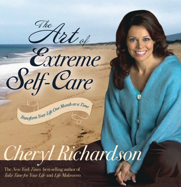 The Art of Extreme Self-Care: Transform Your Life One Month at a Time cover
