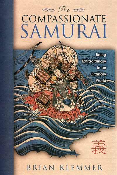 The Compassionate Samurai: Being Extraordinary in an Ordinary World cover