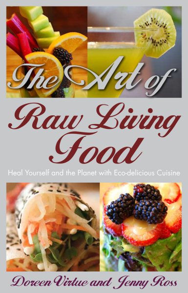 The Art of Raw Living Food: Heal Yourself and the Planet with Eco-delicious Cuisine cover