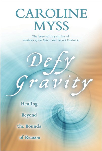 Defy Gravity: Healing Beyond the Bounds of Reason cover