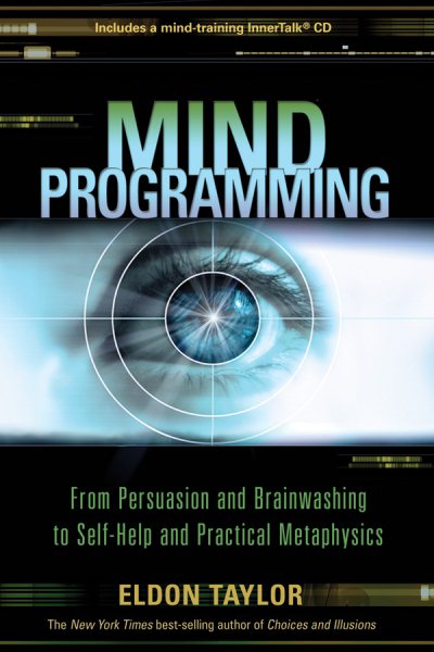 Mind Programming: From Persuasion and Brainwashing to Self-Help and Practical Metaphysics cover