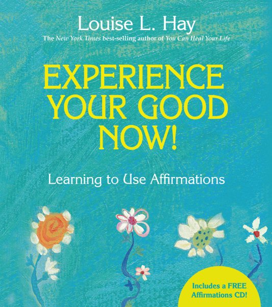 Experience Your Good Now!: Learning to Use Affirmations cover