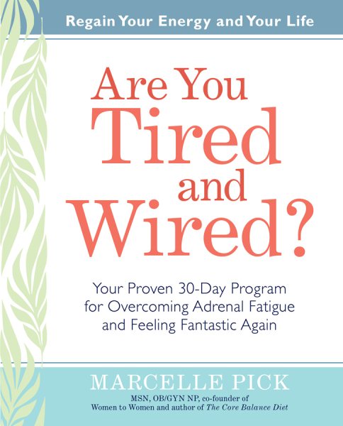 Are You Tired and Wired?: Your Simple 30-Day Program for Overcoming Adrenal Fatigue and Feeling Fantastic Again cover