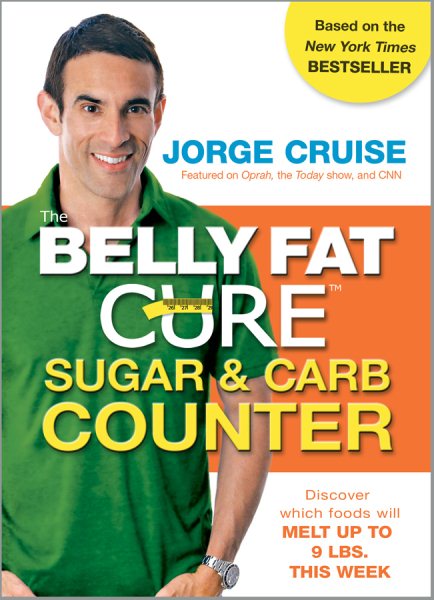 The Belly Fat Cure Sugar & Carb Counter: Discover which foods will melt up to 9 lbs. this week