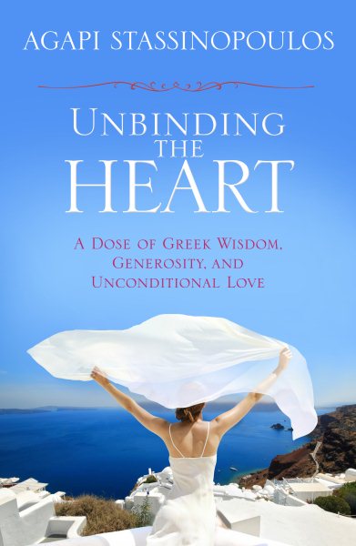 Unbinding the Heart: A Dose of Greek Wisdom, Generosity, and Unconditional Love cover
