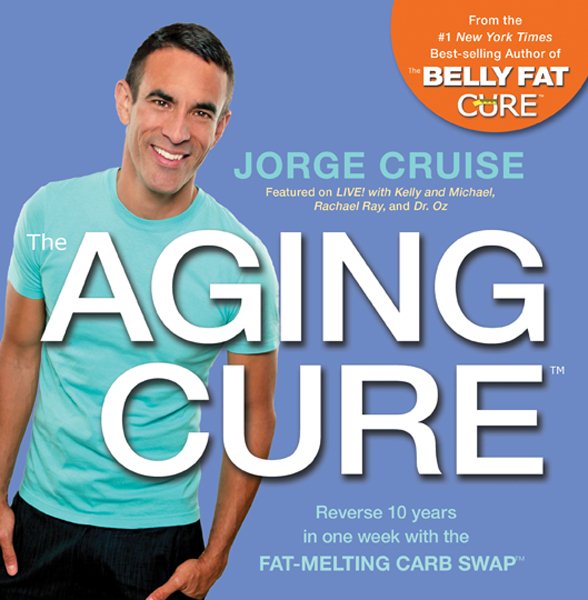 The Aging Cure: Reverse 10 years in one week with the FAT-MELTING CARB SWAP cover