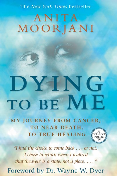 Dying To Be Me: My Journey from Cancer, to Near Death, to True Healing cover
