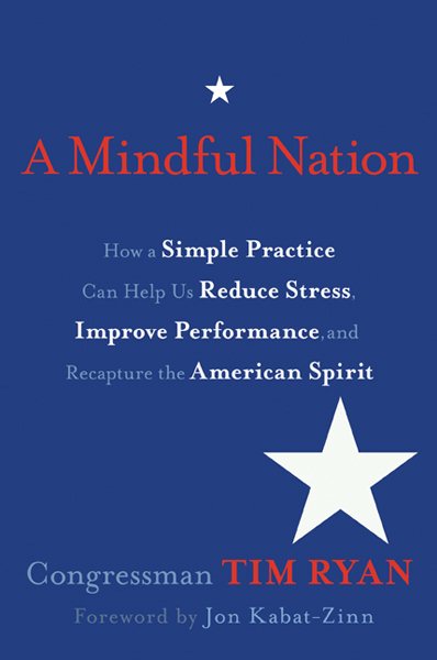 A Mindful Nation: How a Simple Practice Can Help Us Reduce Stress, Improve Performance, and Recapture the American Spirit cover