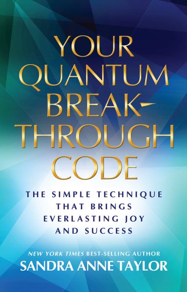 Your Quantum Breakthrough Code: The Simple Technique That Brings Everlasting Joy and Success cover