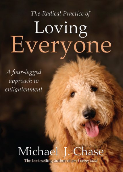 The Radical Practice of Loving Everyone: A Four-Legged Approach to Enlightenment cover