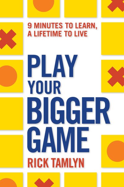 Play Your Bigger Game: 9 Minutes to Learn, a Lifetime to Live cover