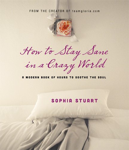 How to Stay Sane in a Crazy World: A Modern Book of Hours to Soothe the Soul cover