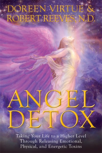 Angel Detox: Taking Your Life to a Higher Level Through Releasing Emotional, Physical, and Energetic Toxins cover