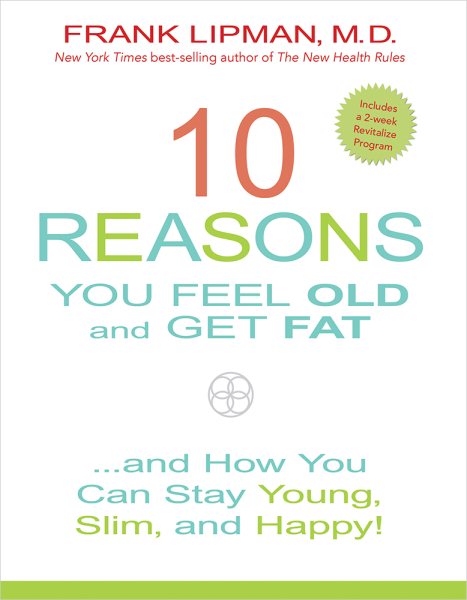 10 Reasons You Feel Old and Get Fat...: And How YOU Can Stay Young, Slim, and Happy! cover