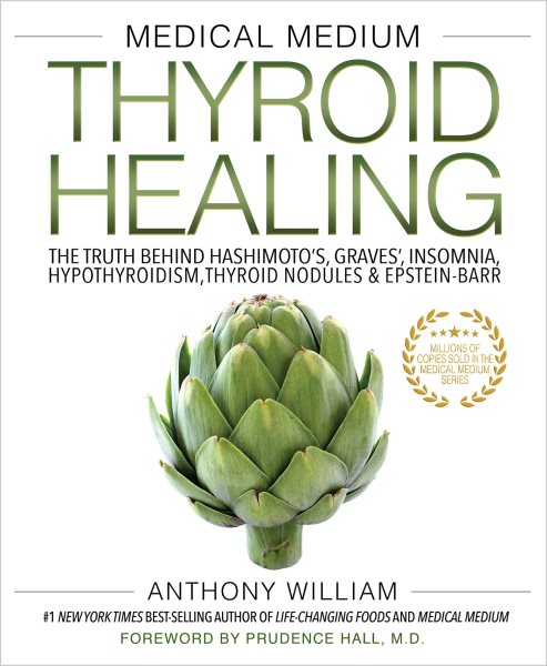 Medical Medium Thyroid Healing: The Truth behind Hashimoto's, Graves', Insomnia, Hypothyroidism, Thyroid Nodules & Epstein-Barr (Medical Medium, 3) cover