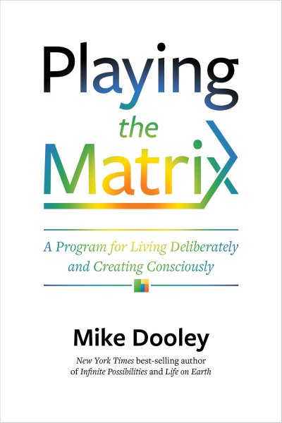 Playing the Matrix: A Program for Living Deliberately and Creating Consciously cover