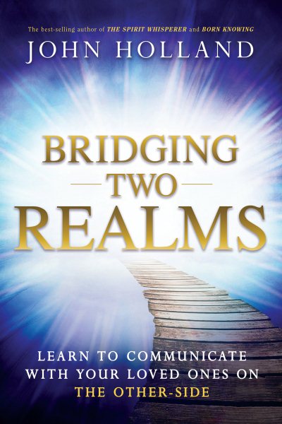 Bridging Two Realms: Learn to Communicate with Your Loved Ones on the Other-Side cover