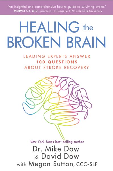 Healing the Broken Brain: Leading Experts Answer 100 Questions about Stroke Recovery cover