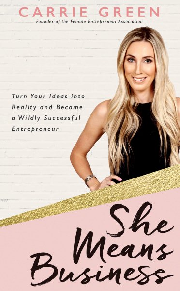 She Means Business: Turn Your Ideas into Reality and Become a Wildly Successful Entrepreneur cover