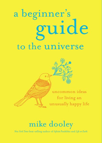 A Beginner's Guide to the Universe: Uncommon Ideas for Living an Unusually Happy Life cover