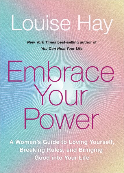 Embrace Your Power: A Womans Guide to Loving Yourself, Breaking Rules, and Bringing Good into Your L ife cover