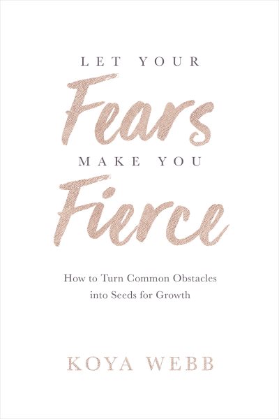 Let Your Fears Make You Fierce: How to Turn Common Obstacles into Seeds for Growth cover
