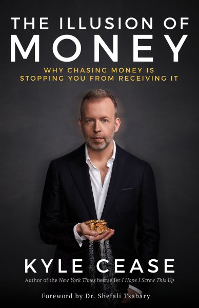 The Illusion of Money: Why Chasing Money Is Stopping You from Receiving It cover