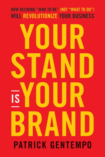 Your Stand Is Your Brand: How Deciding Who to Be (NOT What to Do) Will Revolutionize Your Business cover