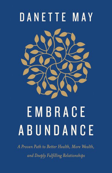 Embrace Abundance: A Proven Path to Better Health, More Wealth, and Deeply Fulfilling Relationships cover