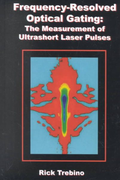Frequency-Resolved Optical Gating: The Measurement of Ultrashort Laser Pulses cover