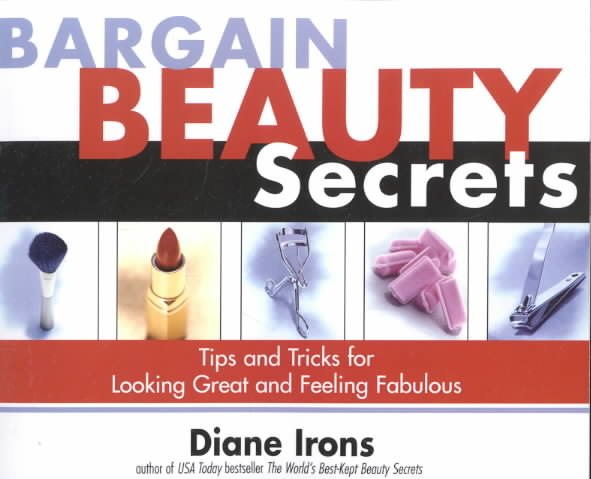 Bargain Beauty Secrets: Tips and Tricks for Looking Great and Feeling Fabulous cover