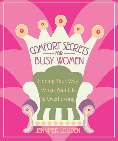 Comfort Secrets for Busy Women: Finding Your Way When Your Life Is Overflowing cover