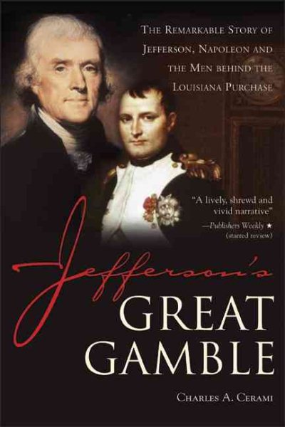 Jefferson's Great Gamble: The Remarkable Story of Jefferson, Napoleon and the Men behind the Louisiana Purchase cover