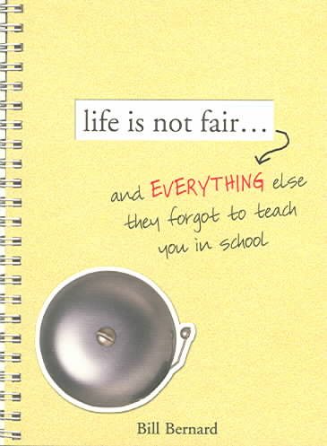 Life Is Not Fair...: And Everything Else They Forget to Teach in School cover