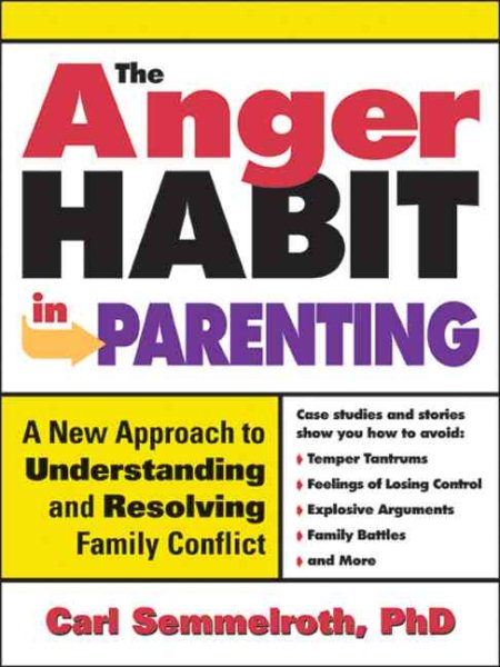 The Anger Habit in Parenting: A New Approach to Understanding and Resolving Family Conflict