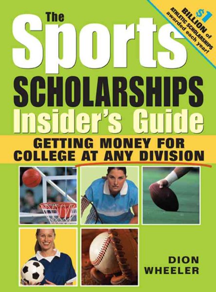 The Sports Scholarships Insider's Guide: Getting Money for College at any Division cover
