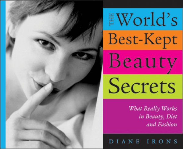 The World's Best-Kept Beauty Secrets: What Really Works in Beauty, Diet & Fashion cover
